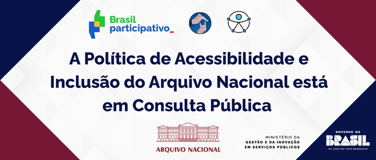 Arquivos Abertos: Consulta Pública para Política de Acessibilidade e Inclusão do Arquivo Nacional Arquivos Abertos: Consulta Pública para Política de Acessibilidade e Inclusão do Arquivo Nacional