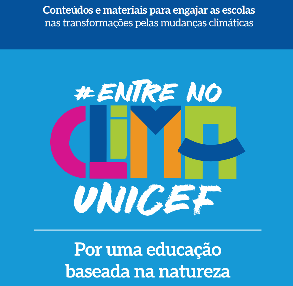 Entre no Clima UNICEF: Uma Iniciativa Transformadora para a Educação Baseada na Natureza Entre no Clima UNICEF: Uma Iniciativa Transformadora para a Educação Baseada na Natureza