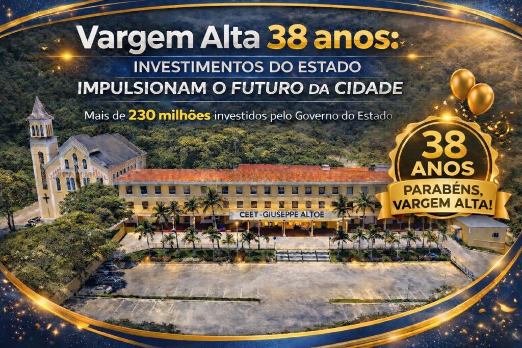 Vargem Alta: 38 Anos de História e R$ 230 Milhões em Investimentos do Estado